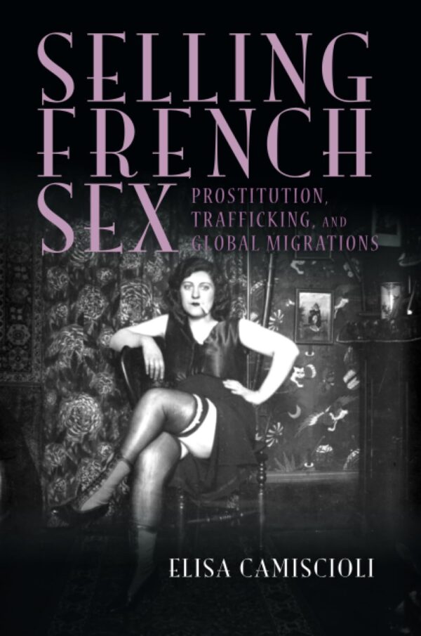 Selling French Sex: Prostitution, Trafficking, and Global Migrations