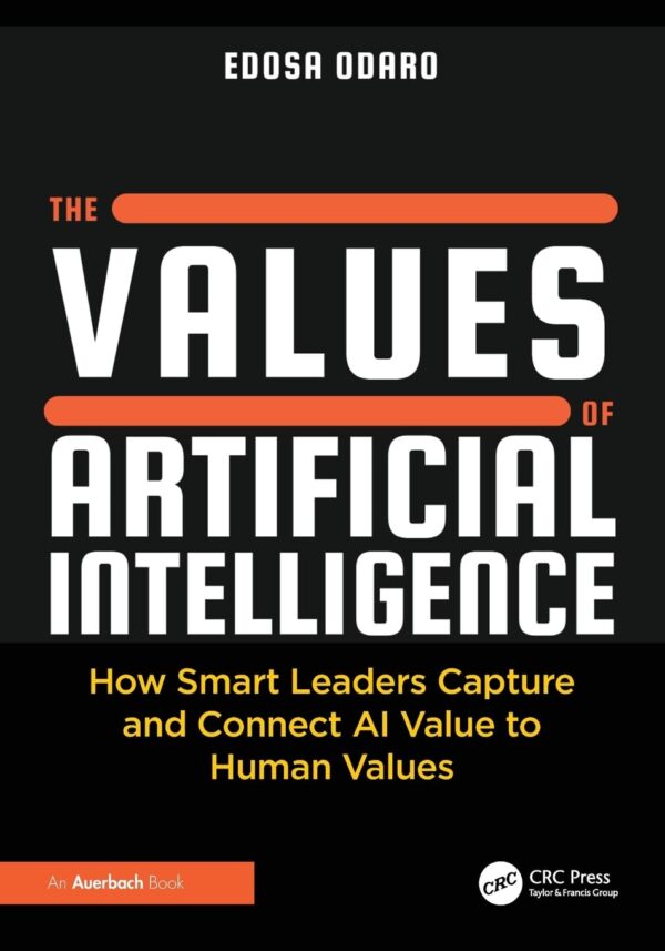 The Values of Artificial Intelligence: How Smart Leaders Capture and Connect Ai Value to Human Values