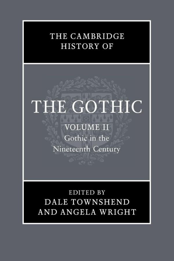 The Cambridge History of the Gothic: Volume 2, Gothic in the Nineteenth Century