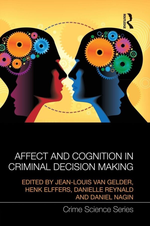 Affect and Cognition in Criminal Decision Making (Crime Science, 14)