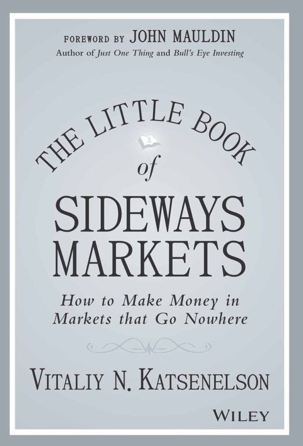 The Little Book of Sideways Markets: How to Make Money in Markets that Go Nowhere