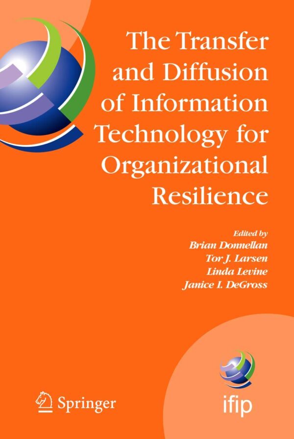 TRANSFER AND DIFFUSION OF INFORMATION TECHNOLOGY FOR ORGANIZATIONAL RESILIENCE: IFIP TC8 WG 8.6 INTERNATIONAL WORKING CONFERENCE, JUNE 7-10, 2006, GALWAY, IRELAND