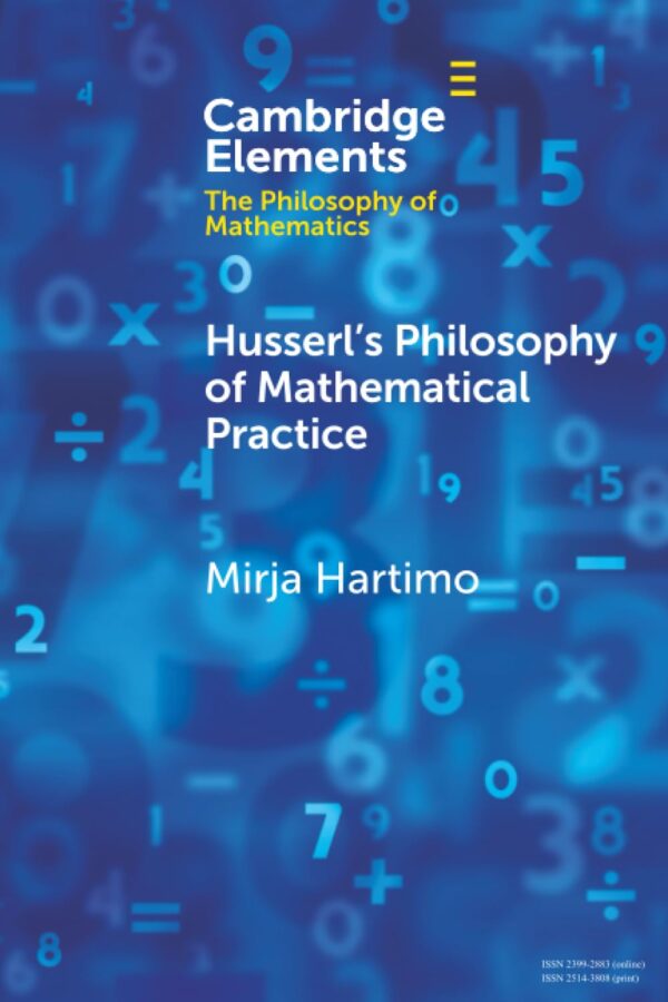 Husserl's Philosophy of Mathematical Practice (Elements in the Philosophy of Mathematics)