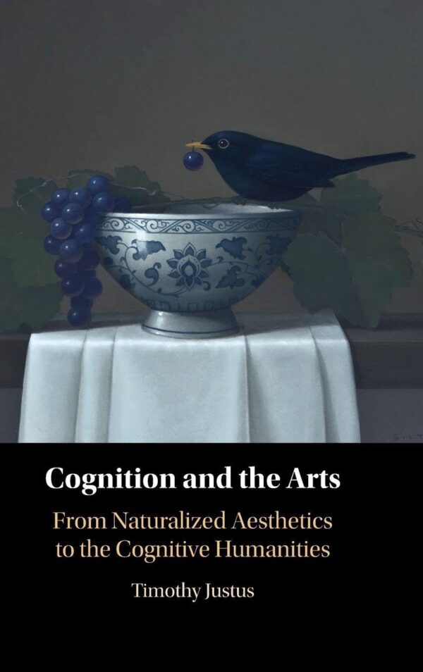 Cognition and the Arts: From Naturalized Aesthetics to the Cognitive Humanities