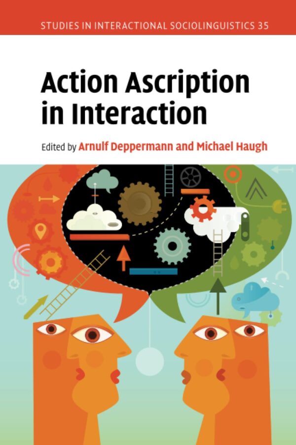 Action Ascription in Interaction: 35 (Studies in Interactional Sociolinguistics, Series Number 35)
