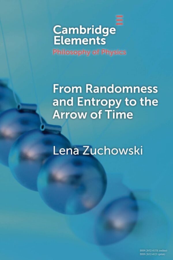 From Randomness and Entropy to the Arrow of Time (Elements in the Philosophy of Physics)