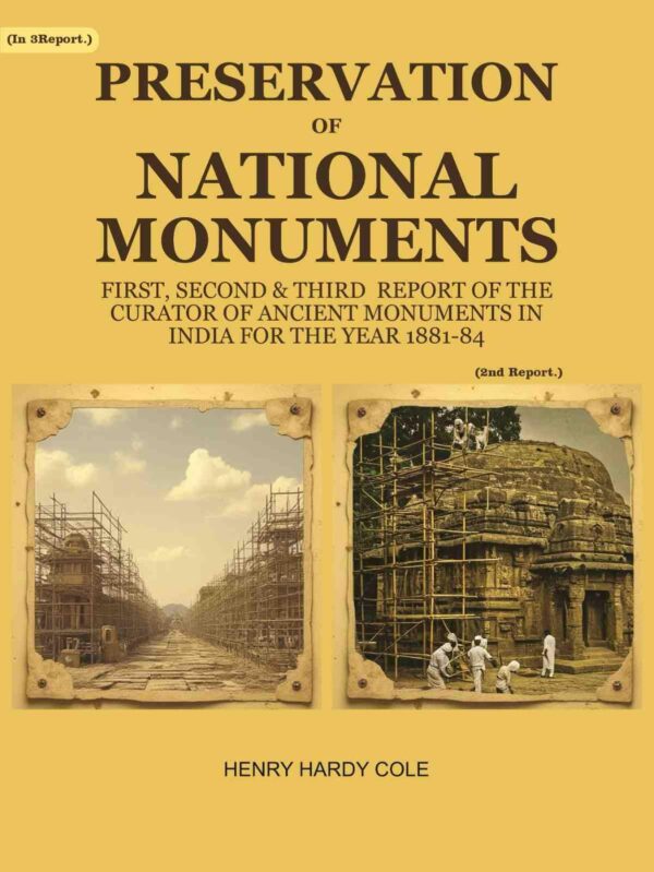 Preservation of National Monuments: Second Report of the Curator of Ancient Monuments in India For the year 1882-83 2nd Report [Hardcover]