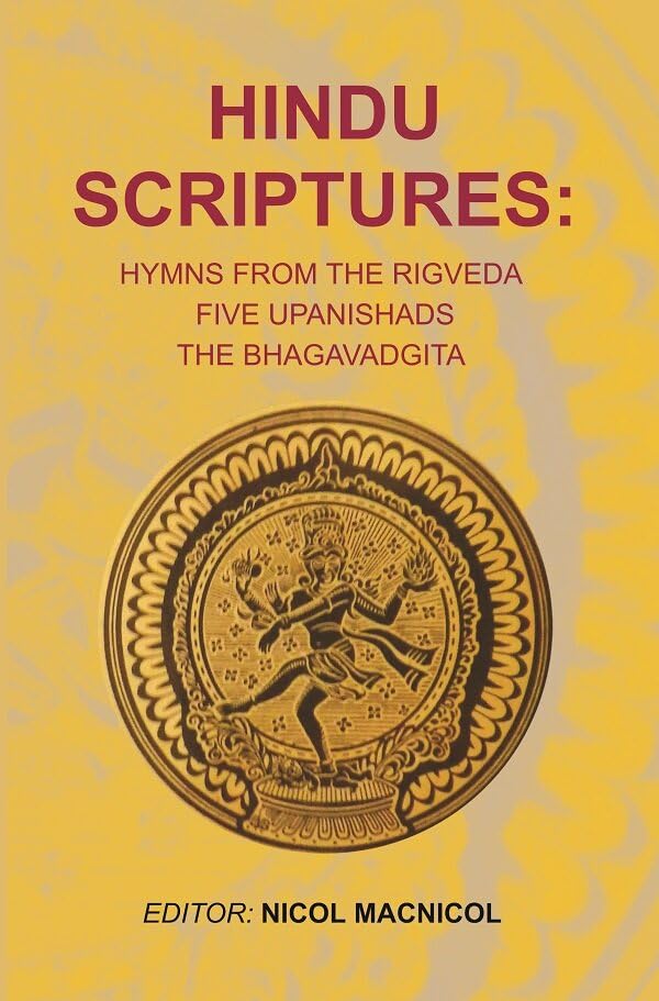 Hindu Scriptures: Hymns from the Rigveda five Upanishads the Bhagavadgita [Hardcover]