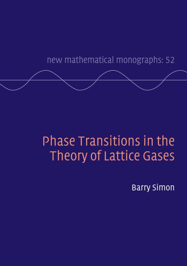 Phase Transitions in the Theory of Lattice Gases: 52 (New Mathematical Monographs, Series Number 52)