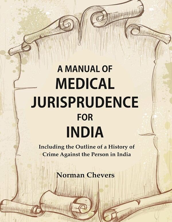 A Manual of Medical Jurisprudence for India, Including the Outline of a History of Crime Against the Person in India [Hardcover]