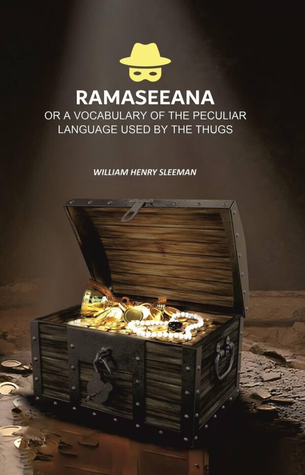Ramaseeana: Or a Vocabulary of the Peculiar Language Used by the Thugs [Hardcover]