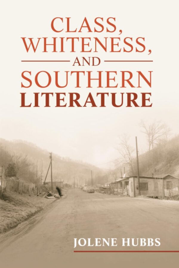 Class, Whiteness, and Southern Literature: 190 (Cambridge Studies in American Literature and Culture, Series Number 190)