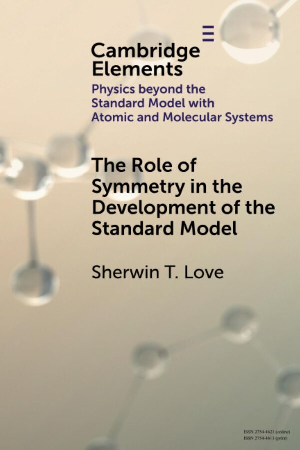 The Role of Symmetry in the Development of the Standard Model (Elements in Physics beyond the Standard Model with Atomic and Molecular Systems)