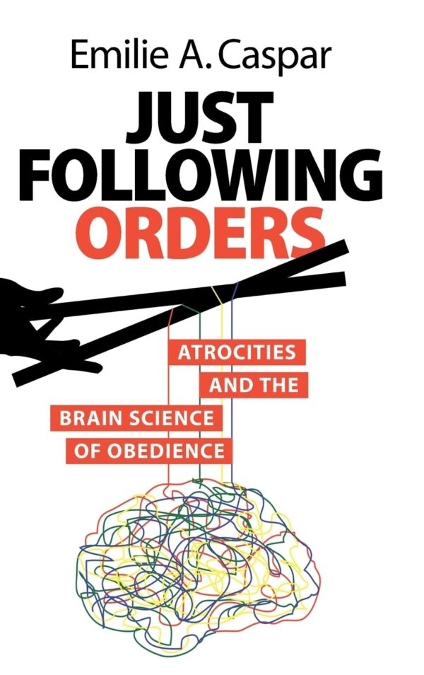 Just Following Orders: Atrocities and the Brain Science of Obedience
