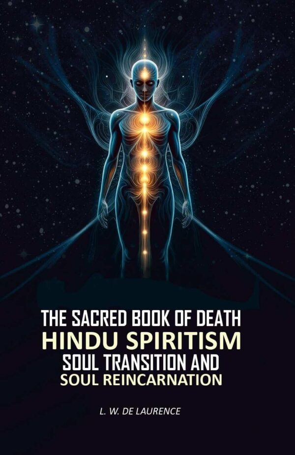 The Sacred Book of Death: Hindu Spiritism Soul Transition and Soul Reincarnation [Hardcover]
