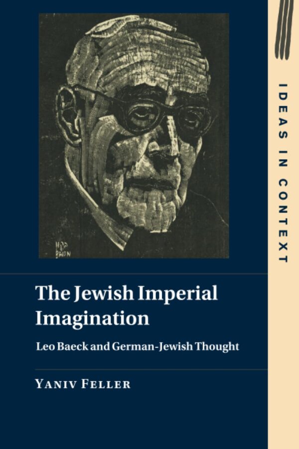 The Jewish Imperial Imagination: Leo Baeck and German-jewish Thought: 151 (Ideas in Context, 151)