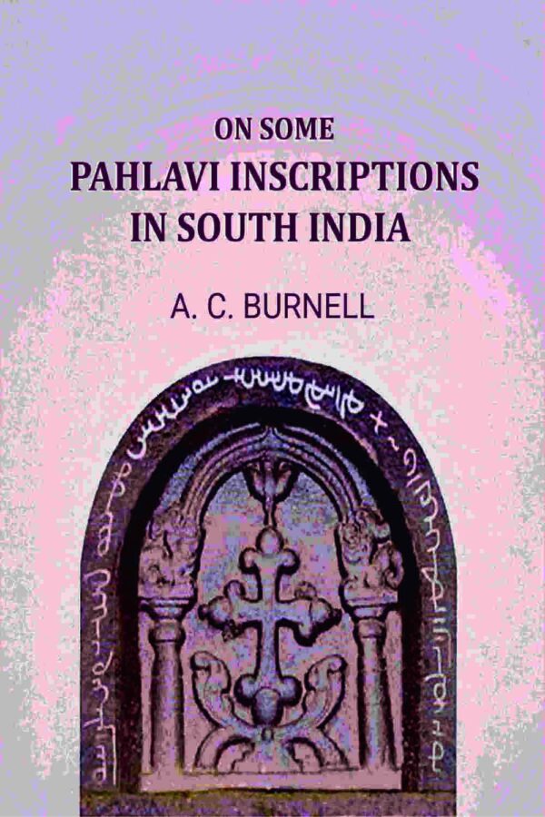 On some Pahlavi inscriptions in South India 1873 [Hardcover]