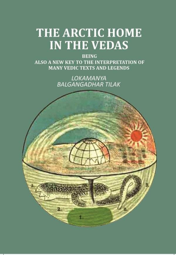 The Artic Home in the Vedas: being also a new key to the interpretation of many Vedic texts and legends [Hardcover]