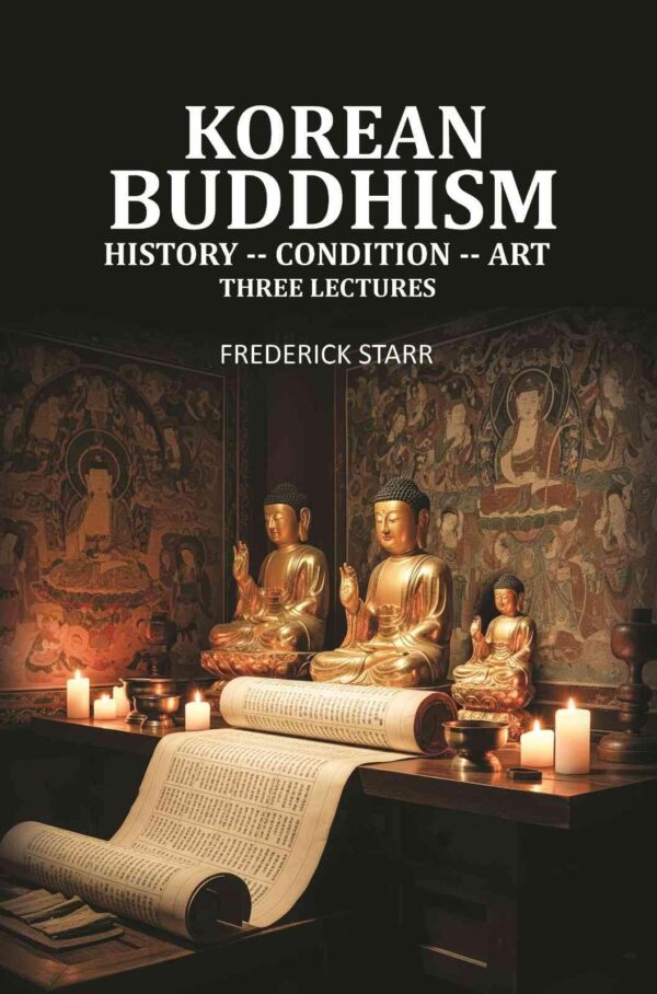 Korean Buddhism: History -- Condition -- Art, Three Lectures [Hardcover]