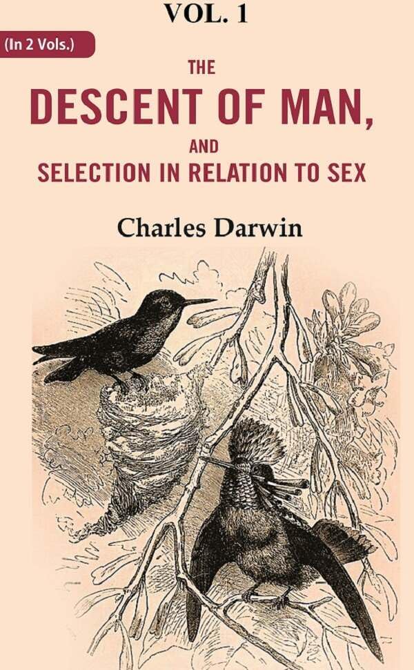 The Descent of Man, and Selection in Relation to Sex 1st