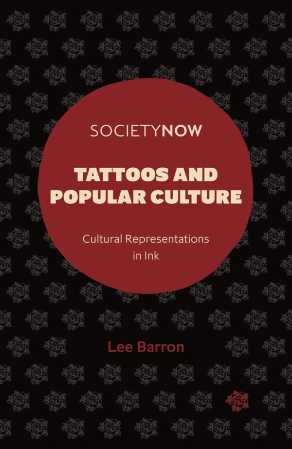 Tattoos and Popular Culture: Cultural Representations in Ink (SocietyNow)
