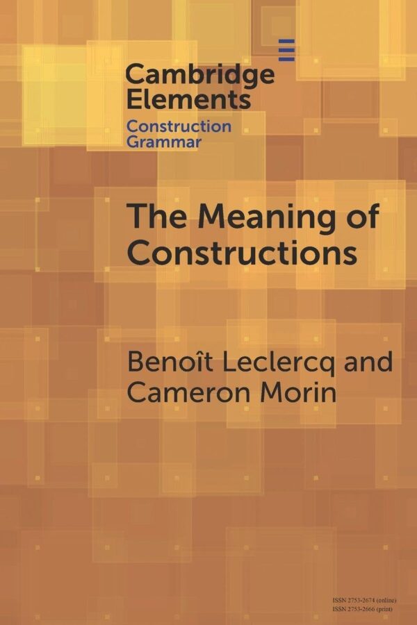 The Meaning of Constructions (Elements in Construction Grammar)