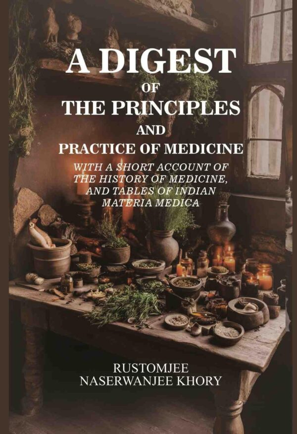 A Digest of the Principles and Practice of Medicine: with a short account of the history of medicine, and tables of Indian materia medica [Hardcover]