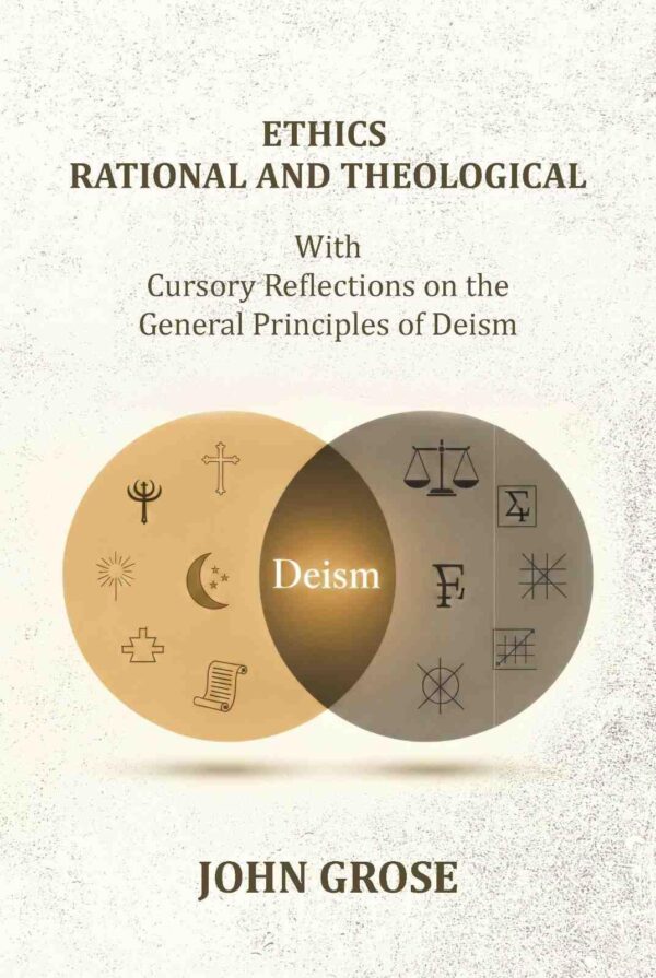 Ethics, Rational and Theological: With Cursory Reflections On The General Principles Of Deism [Hardcover]