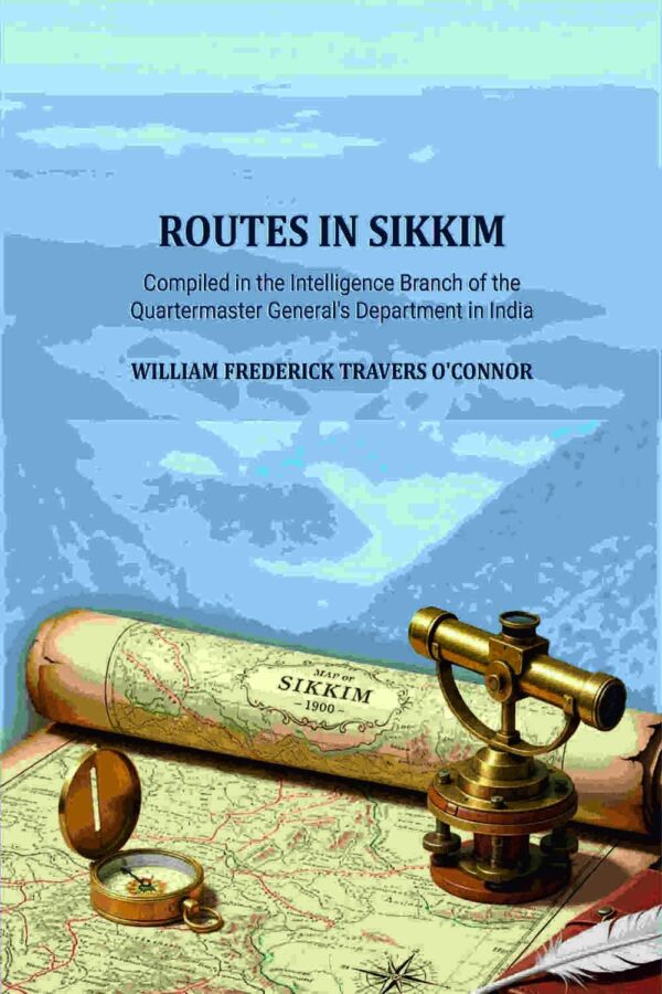 Routes in Sikkim: Compiled in the Intelligence Branch of the Quartermaster General's Department in India