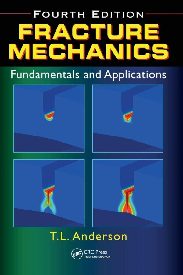 FRACTURE MECHANICS : FUNDAMENTALS AND APPLICATIONS, 4TH EDN