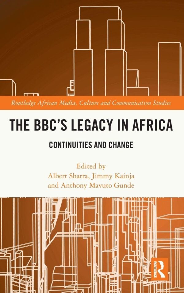 The Bbc's Legacy in Africa: Continuities and Change (Routledge African Media, Culture and Communication Studies)