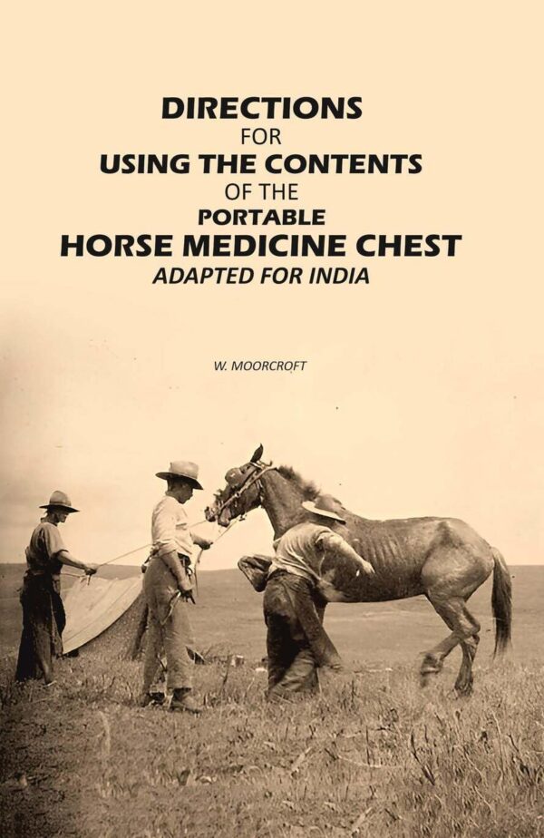 Directions for Using the Contents of the Portable Horse Medicine Chest: Adapted for India [Hardcover]