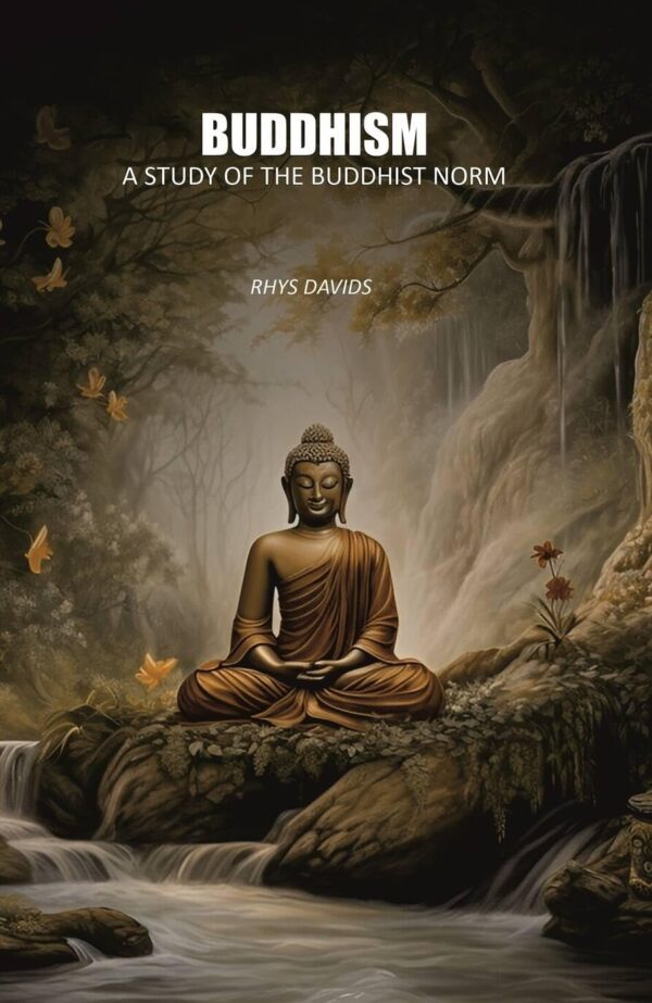 Buddhism: A Study of the Buddhist Norm [Hardcover]