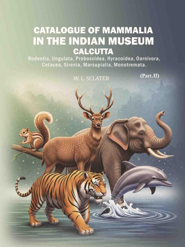 Catalogue of Mammalia in the Indian Museum, Calcutta. Part 2nd