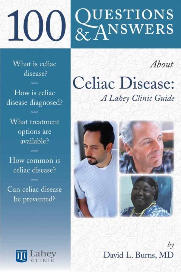 100 Questions & Answers About Celiac Disease And Sprue: A Lahey Clinic Guide