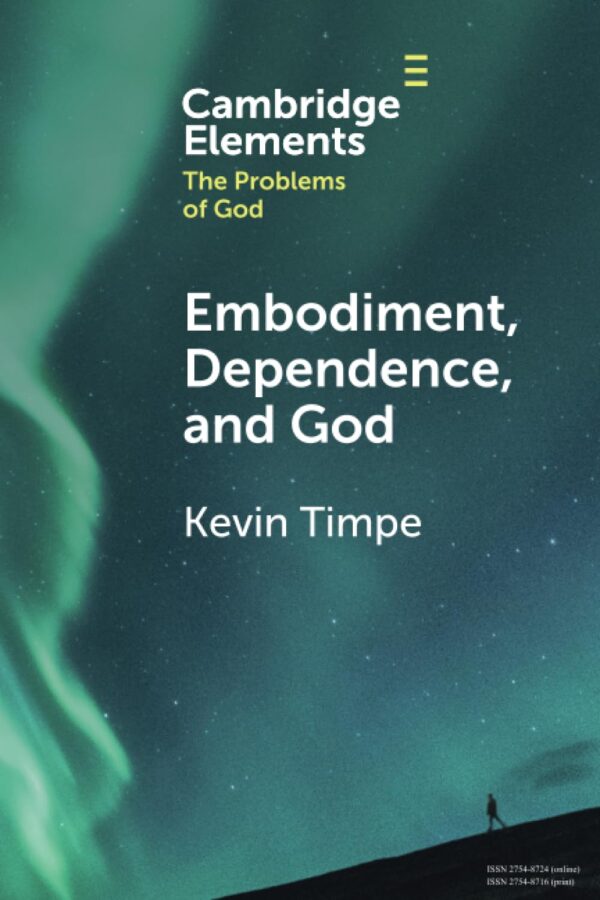 Embodiment, Dependence, and God (Elements in the Problems of God)