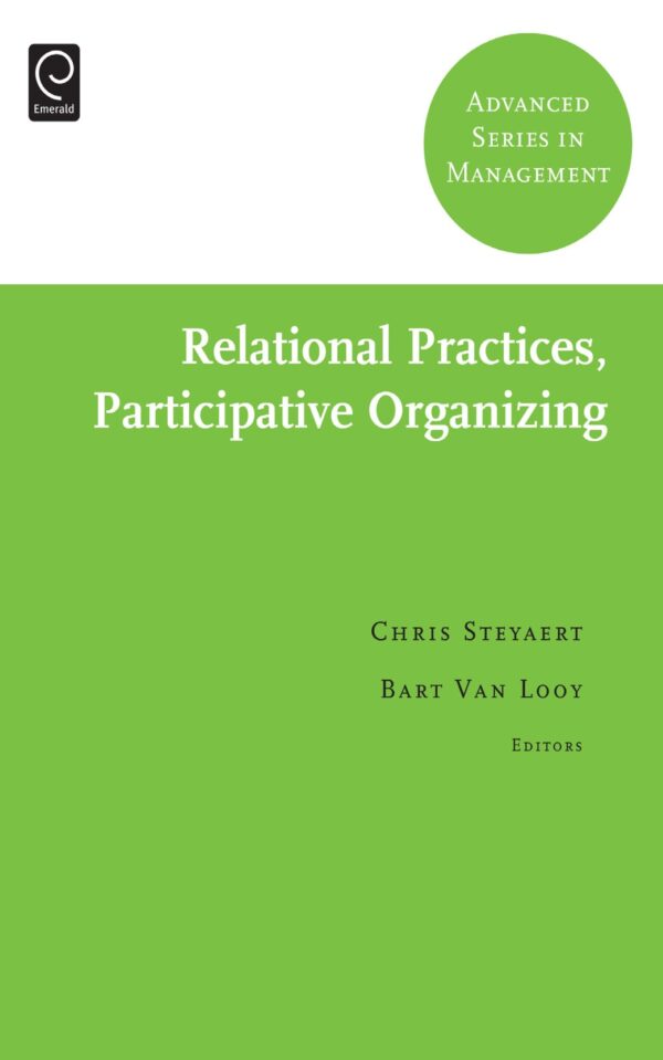 Relational Practices, Participative Organizing: 7 (Advanced Series in Management)