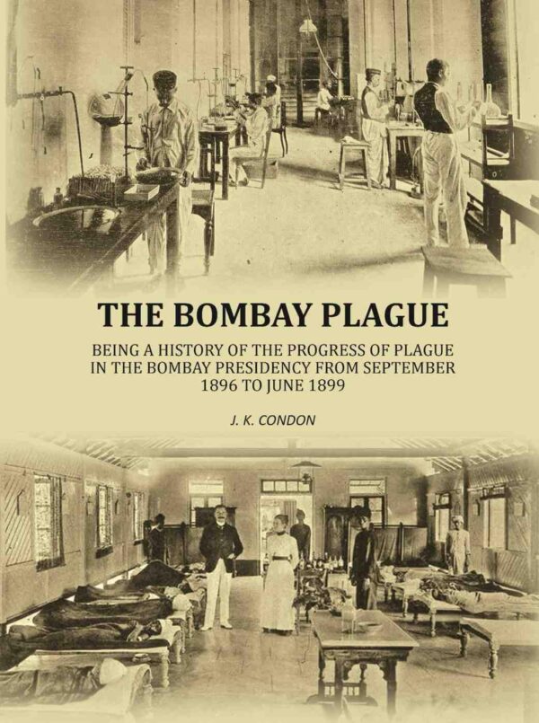 The Bombay plague: being a history of the progress of plague in the Bombay presidency from September 1896 to June 1899