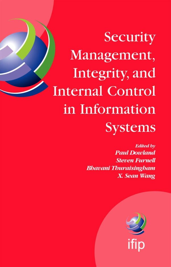 SECURITY MANAGEMENT, INTEGRITY, AND INTERNAL CONTROL IN INFORMATION SYSTEMS: IFIP TC-11 WG 11.1 & WG 11.5 Joint Working Conference: 193 (IFIP Advances in Information and Communication Technology)