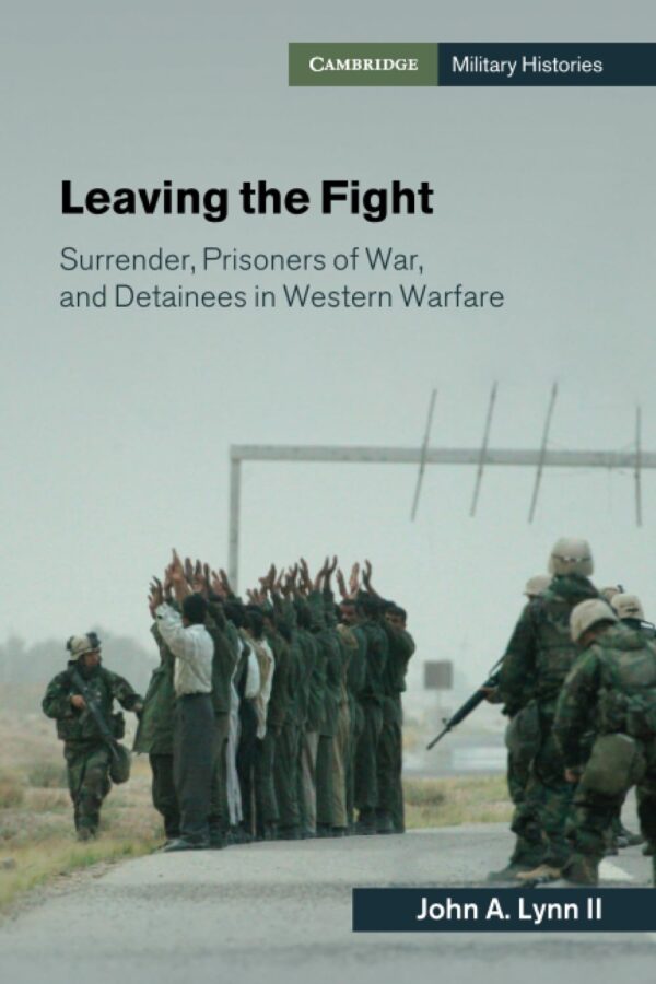 Leaving the Fight: Surrender, Prisoners of War, and Detainees in Western Warfare