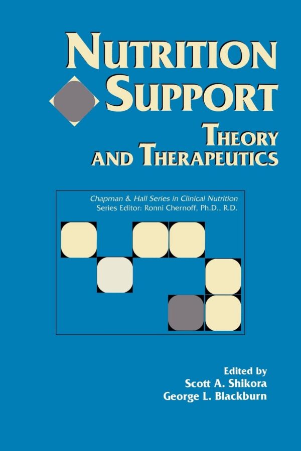 Nutrition support (Chapman & Hall Series in Clinical Nutrition): Theory and Therapeutics