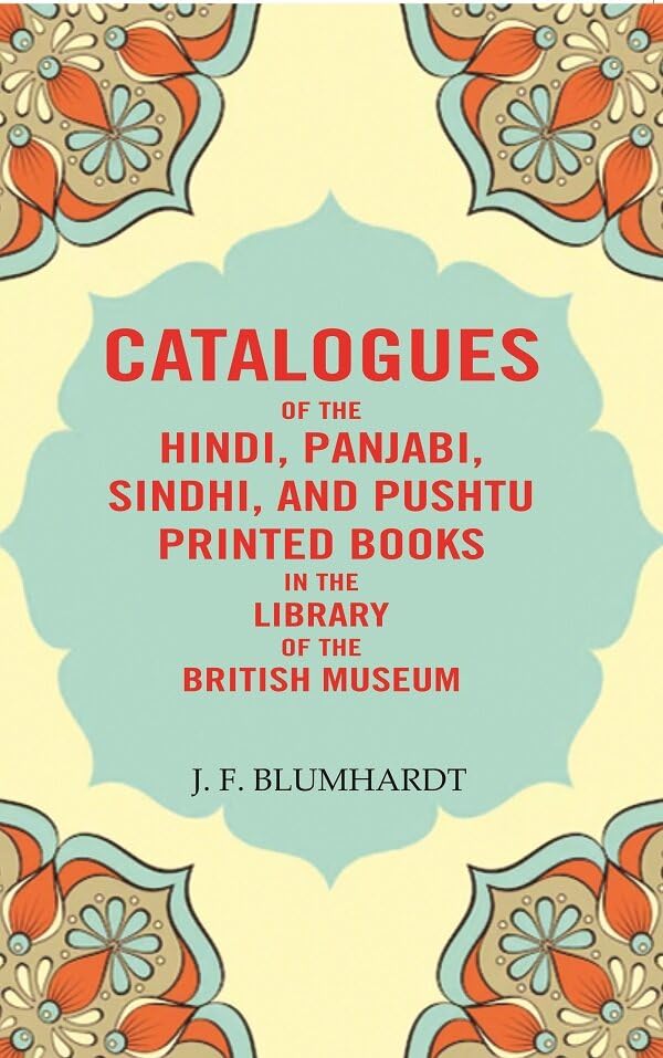 Catalogues of the Hindi, Panjabi, Sindhi, and Pushtu Printed Books in the Library of the British Museum [Hardcover]