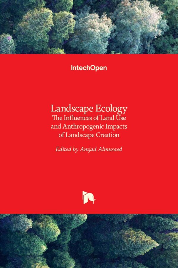 LANDSCAPE ECOLOGY THE INFLUENCES OF LAND USE AND ANTHROPOGENIC IMPACTS OF LANDSCAPE CREATION (HB 2017)