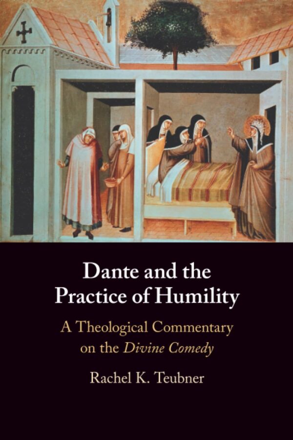 Dante and the Practice of Humility: A Theological Commentary on the Divine Comedy