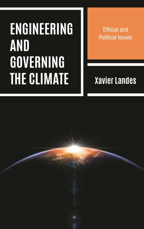 Engineering and Governing the Climate: Ethical and Political Issues (Key Issues in Climate Change and Sustainability: Ethics, Politics and Policy)