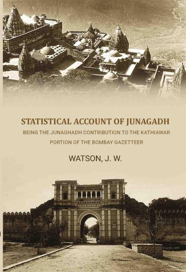 Statistical Account of Junagadh: Being the Junaghadh Contribution to the Kathiawar Portion of the Bombay Gazetteer [Hardcover]