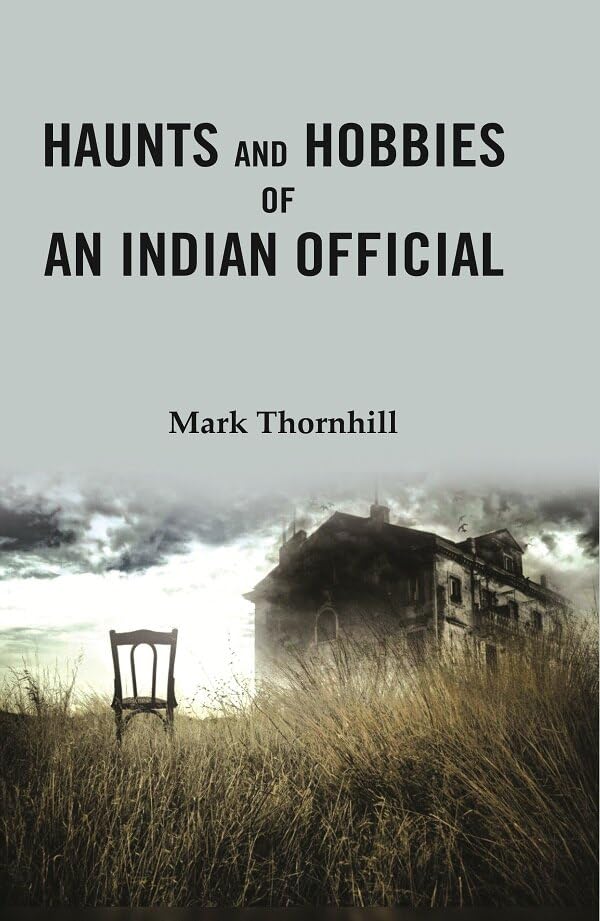 Haunts and Hobbies of an Indian Official [Hardcover]