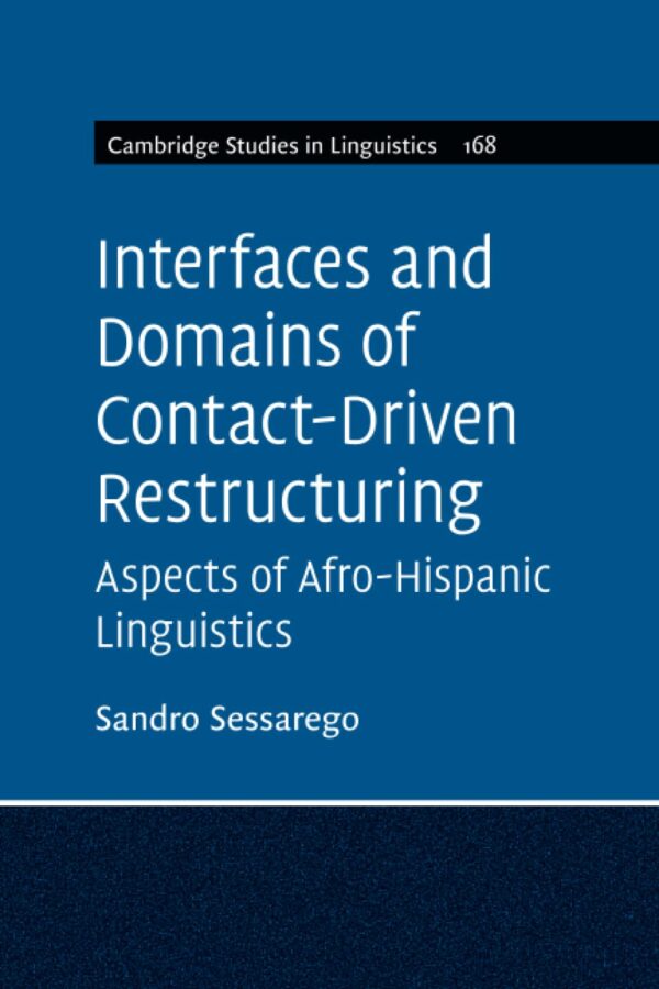 Interfaces and Domains of Contact-Driven Restructuring: Volume 168: Aspects of Afro-Hispanic Linguistics (Cambridge Studies in Linguistics, Series Number 168)