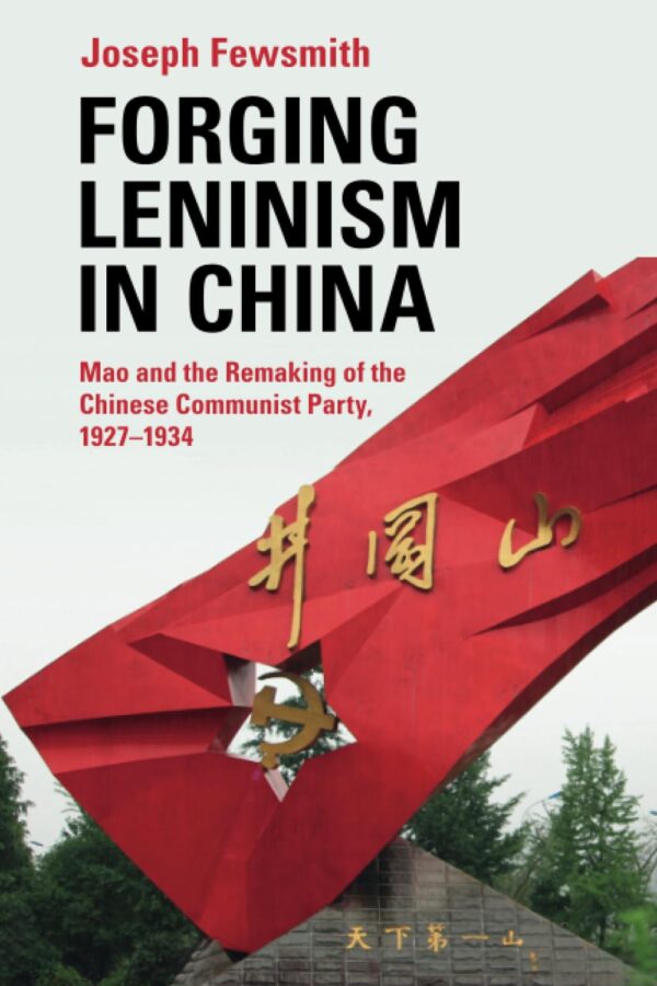 Forging Leninism in China: Mao and the Remaking of the Chinese Communist Party, 1927–1934