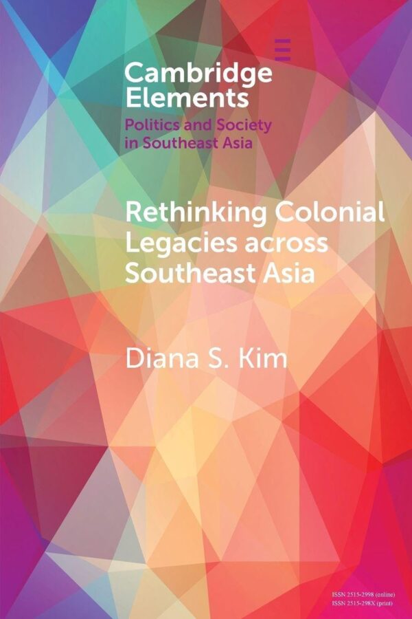 Rethinking Colonial Legacies across Southeast Asia: Through the Lens of the Japanese Wartime Empire (Elements in Politics and Society in Southeast Asia)